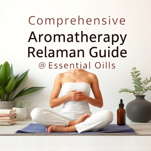 Comprehensive Aromatherapy Relaxation Guide: Unwind with Essential Oils
