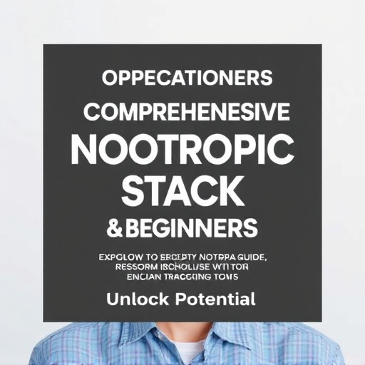 Comprehensive Nootropic Stack Guide for Beginners: Unlock Potential