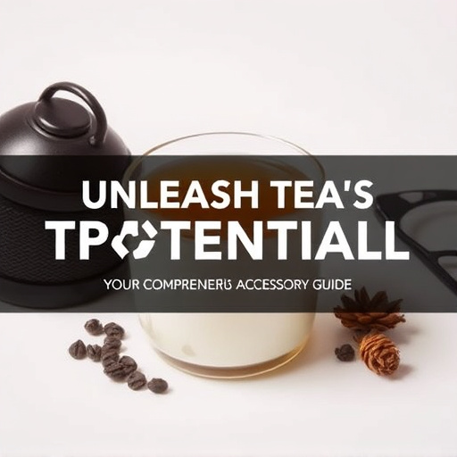 Unleash Tea’s Potential: Your Comprehensive Accessory Guide