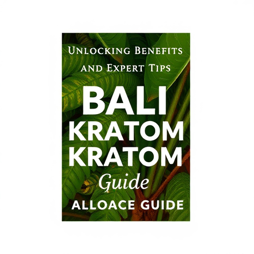 Comprehensive Bali Kratom Guide: Unlocking Benefits and Expert Tips