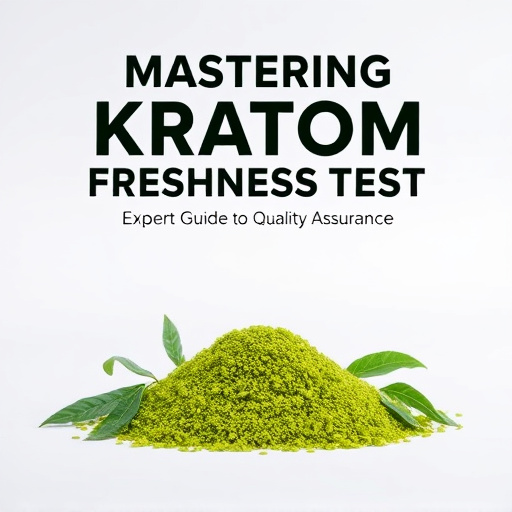 Mastering Kratom Freshness Test: Expert Guide to Quality Assurance