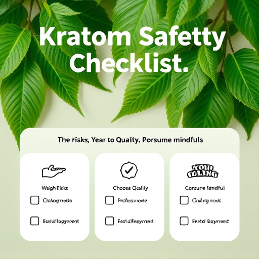 Kratom Safety Checklist: Weigh Risks, Choose Quality, Consume Mindfully