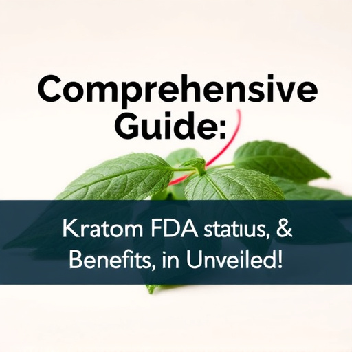 Comprehensive Guide: Kratom FDA Status Explained & Benefits Unveiled